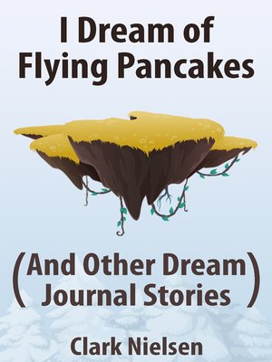 cover image of I Dream of Flying Pancakes (And Other Dream Journal Stories)